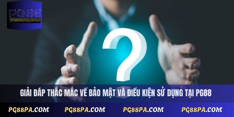 Câu Hỏi Thường Gặp PG88 2 Giải đáp thắc mắc về bảo mật và điều kiện sử dụng tại PG88