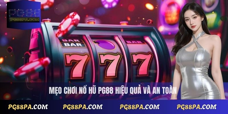 Mẹo chơi nổ hũ PG88 hiệu quả và an toàn