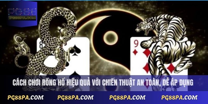 Cách Chơi Rồng Hổ Online Dễ Thắng Cho Người Mới 3 Cách chơi rồng hổ hiệu quả với chiến thuật an toàn, dễ áp dụng