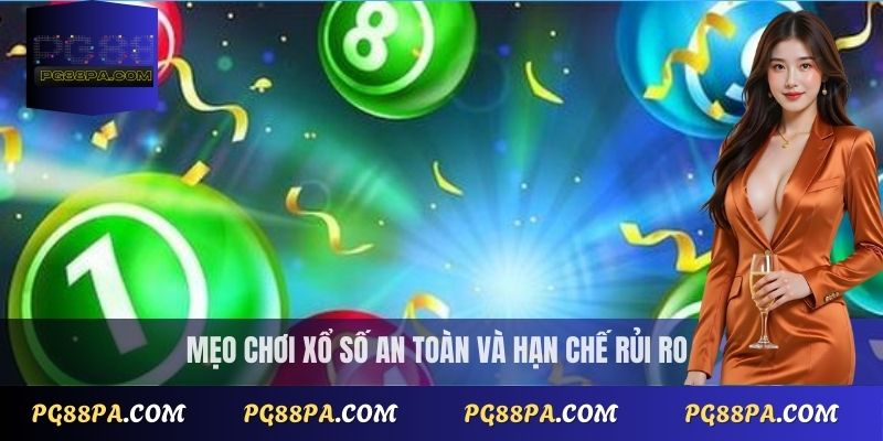 Mẹo chơi xổ số an toàn và hạn chế rủi ro