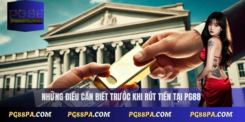 Rút Tiền PG88 Có Mất Phí Không? Chi Tiết Mới Nhất 3 Những điều cần biết trước khi rút tiền tại PG88