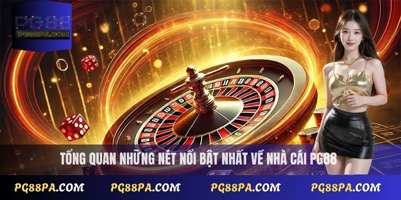 Tổng quan những nét nổi bật nhất về nhà cái PG88