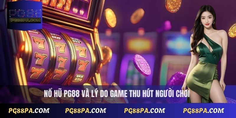 Nổ hũ PG88 và lý do game thu hút người chơi