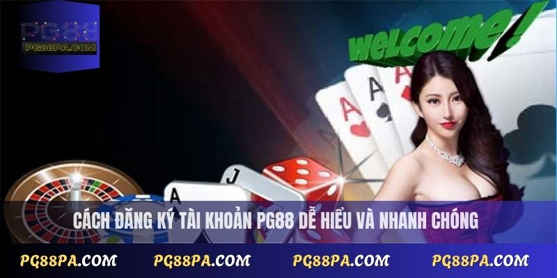 Cách đăng ký tài khoản PG88 dễ hiểu và nhanh chóng