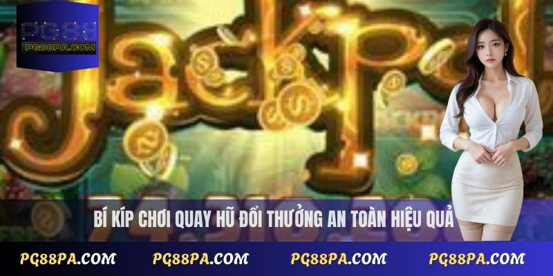Quay hũ đổi thưởng: Bí quyết và mẹo chơi được thưởng cao tại PG88 3 Bí kíp chơi quay hũ đổi thưởng an toàn hiệu quả