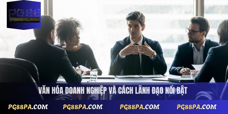 Ceo PG88 Bình Vàng 2 Văn hóa doanh nghiệp và cách lãnh đạo nổi bật