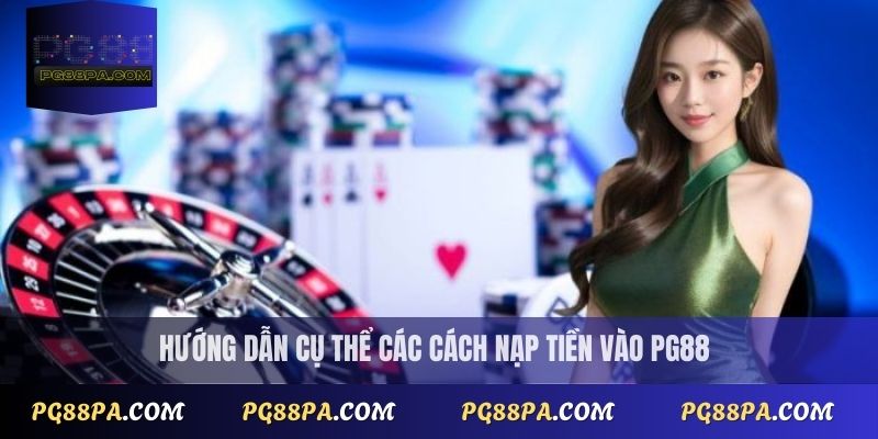 Hướng Dẫn Nạp Tiền PG88 Nhanh Chóng, An Toàn Nhất 2025 3 Hướng dẫn cụ thể các cách nạp tiền PG88