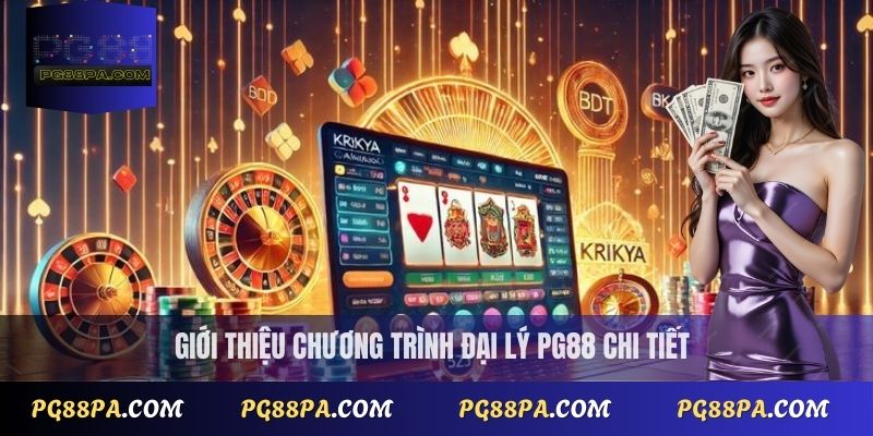 Đại Lý PG88 1 Giới thiệu chương trình đại lý PG88 chi tiết