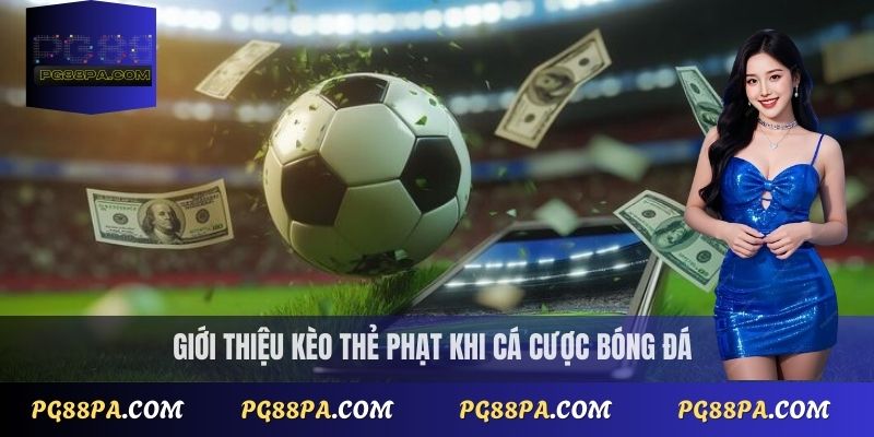 Kèo thẻ phạt PG88 chi tiết: phân tích tỷ lệ cược và mẹo chơi hay 2 Giới thiệu kèo thẻ phạt khi cá cược bóng đá
