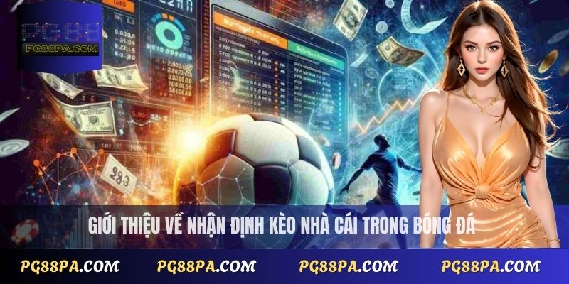 Nhận định kèo nhà cái chuẩn xác – Phân tích bóng đá mới nhất từ PG88 2 Giới thiệu về nhận định kèo nhà cái trong bóng đá