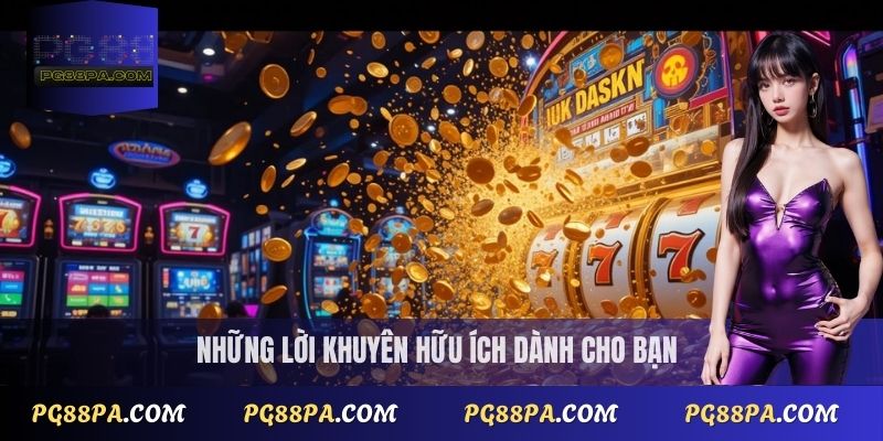 Đại Lý PG88 3 Những lời khuyên hữu ích dành cho bạn