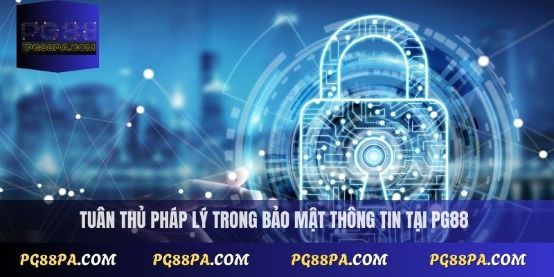 Chính Sách Bảo Mật 3 Tuân thủ pháp lý trong bảo mật thông tin tại PG88