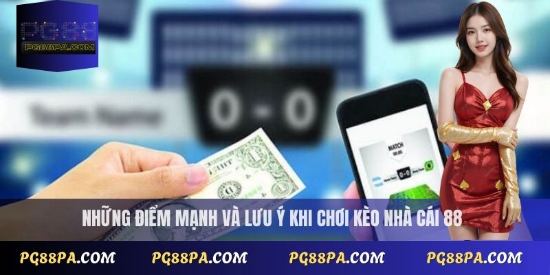 Kèo nhà cái 88: Đánh giá nhà cái và các loại kèo phổ biến 4 Những điểm mạnh và lưu ý khi chơi kèo nhà cái 88