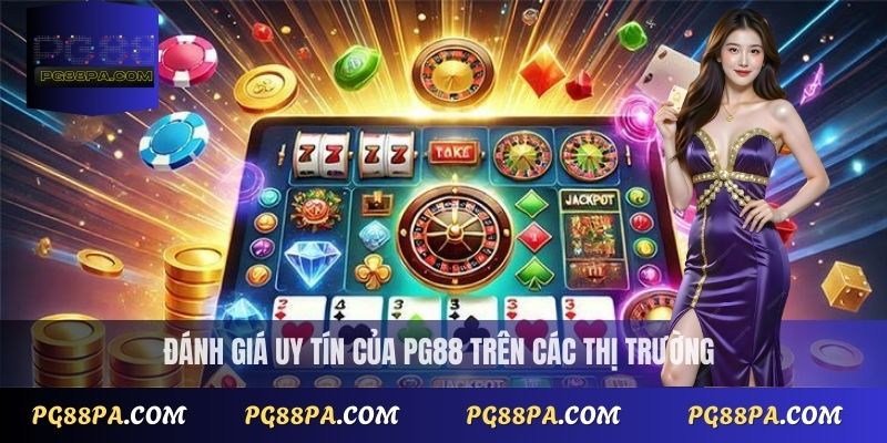 Đại Lý PG88 2 Đánh giá uy tín của PG88 trên các thị trường