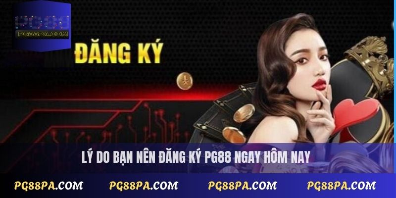 Đăng ký PG88 thành công 100% với các bước dễ hiểu nhất 2 Lý do bạn nên đăng ký tài khoản PG88 ngay hôm nay